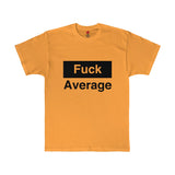 Fuck Average Statement Unisex Tee