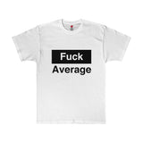 Fuck Average Statement Unisex Tee