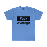 Fuck Average Statement Unisex Tee